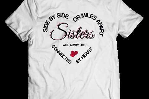 Side By Side or Miles Apart Sisters Will Always be Connected By Heart - White - bestvaluegifts