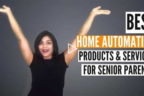 7 BEST HOME AUTOMATION PRODUCTS FOR SENIOR PARENTS | Gifts for older parents