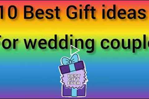 10 Best gift ideas for wedding couple