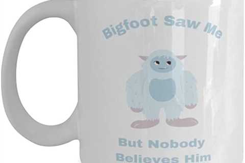 Amazon.com: Bigfoot saw me, but nobody believes him novelty Coffee Mug 11oz, white : Home & Kitchen