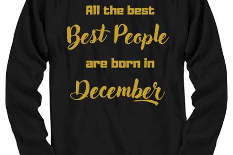 All the best people are born in  DECEMBER black Long Sleeve Tee, Funny