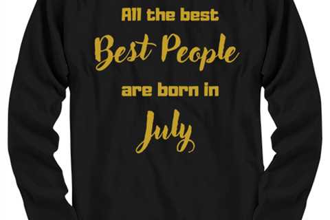 All the best people are born in  JULY black Long Sleeve Tee, Funny birthday