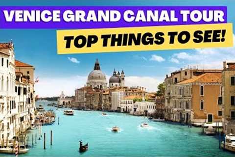 Top 25 Things to See on the Grand Canal in Venice Italy