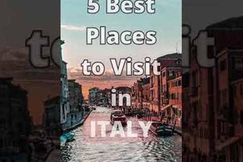 5 Best Places to Visit in Italy, ITALY TRAVEL