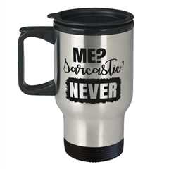 Me Sarcastic Never,  Travel Mug. Model 60050