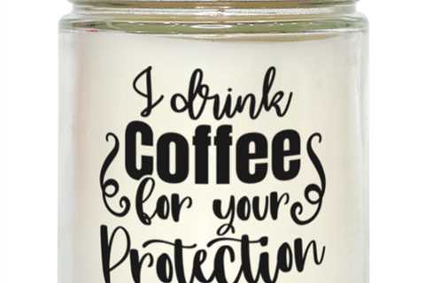 I Drink Coffee For Your Protection,  vanilla candle. Model 60050