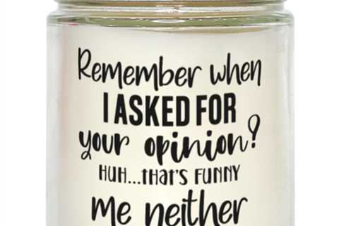 Remeber When I Asked For Your Opinion...,  vanilla candle. Model 60050