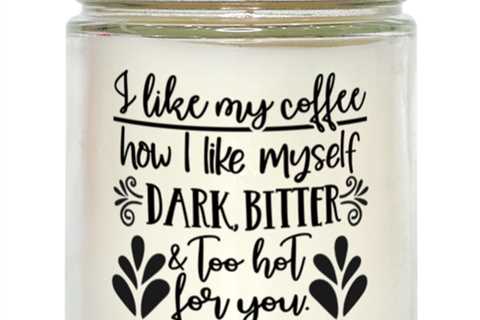 I Like My Coffee How I Like Myself..,  vanilla candle. Model 60050