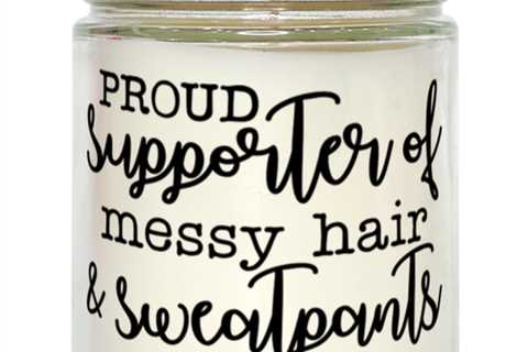 Proud Supporter Of Messy Hair And Sweatpants,  vanilla candle. Model 60050