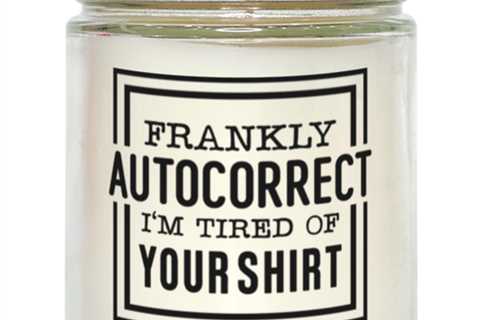 Frankly autocorrect I'm tired of your shirt,  Vanilla candle. Model 60048