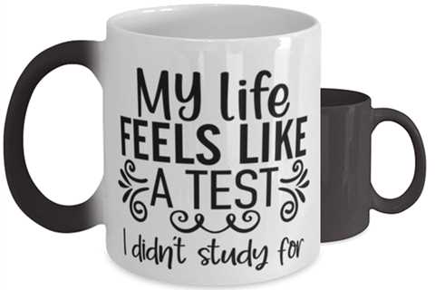 My Life Feels Like A Test I Didn't Study For,  Color Changing Coffee Mug,