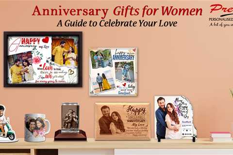 Anniversary Gifts for Women: A Guide to Celebrate Your Love