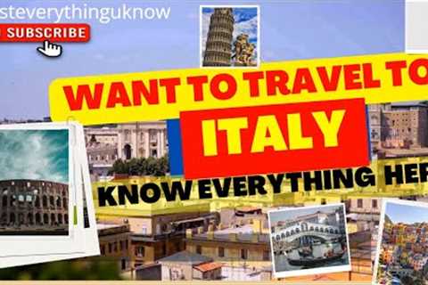 ITALY -Things you should know before visiting Italy |History |Places  Activities| Visa| Weather|Safe