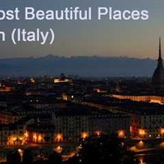 The Most Beautiful Places of turin (Italy): a virtual journey