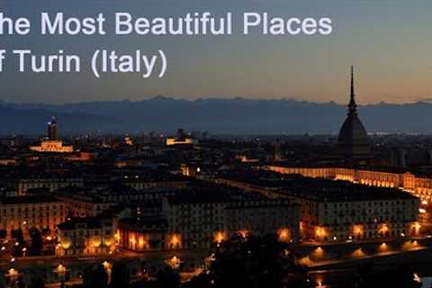 The Most Beautiful Places of turin (Italy): a virtual journey