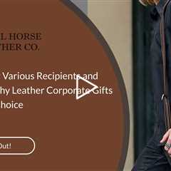 Versatility for Various Recipients and Occasions: Why Leather Corporate Gifts Are a Smart Choice