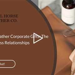 Wholesale Leather Corporate Gifts: The Key to Business Relationships