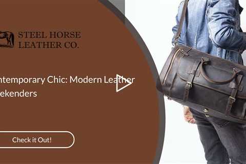 Contemporary Chic: Modern Leather Weekenders