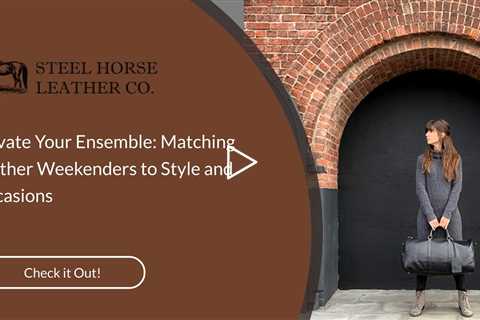 Elevate Your Ensemble: Matching Leather Weekenders to Style and Occasions