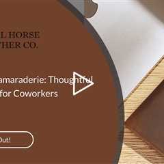 Cultivating Camaraderie: Thoughtful Leather Gifts for Coworkers